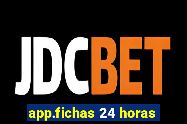 app.fichas 24 horas