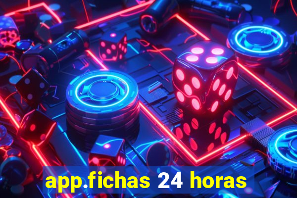 app.fichas 24 horas