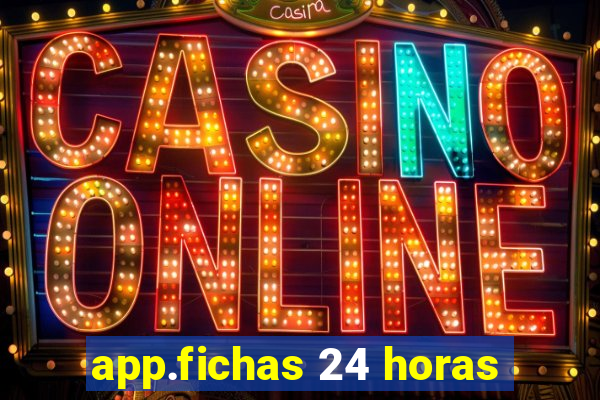 app.fichas 24 horas