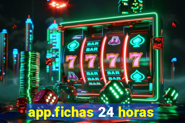 app.fichas 24 horas