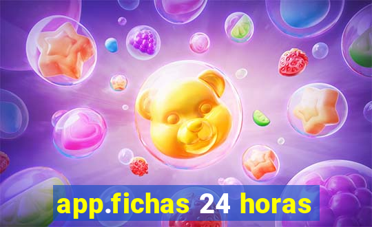 app.fichas 24 horas