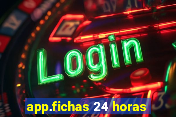 app.fichas 24 horas