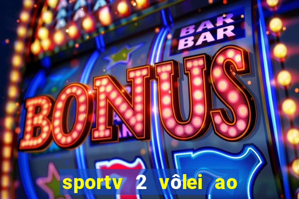 sportv 2 vôlei ao vivo online grátis