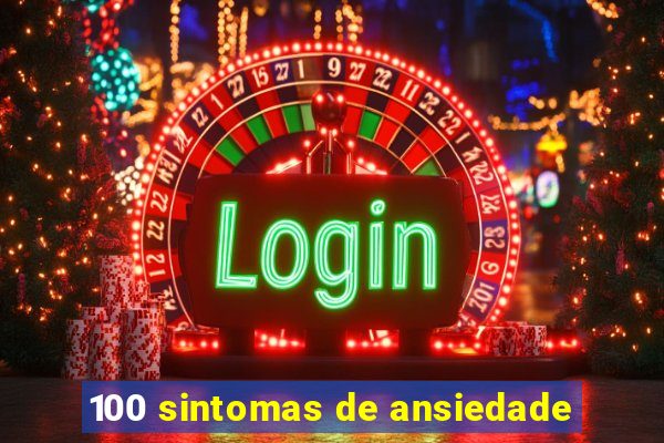 100 sintomas de ansiedade