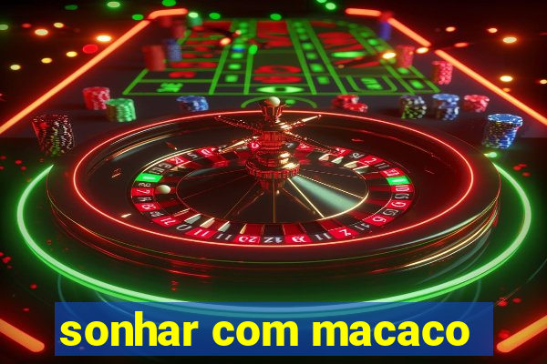 sonhar com macaco