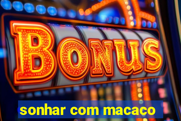 sonhar com macaco