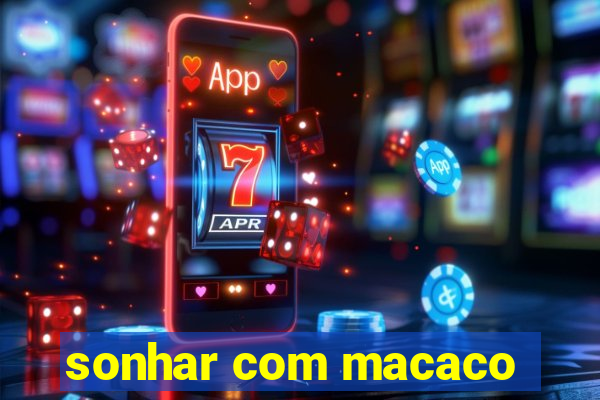 sonhar com macaco