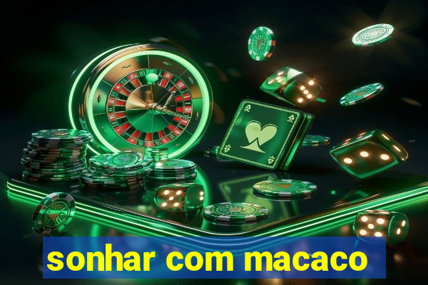 sonhar com macaco