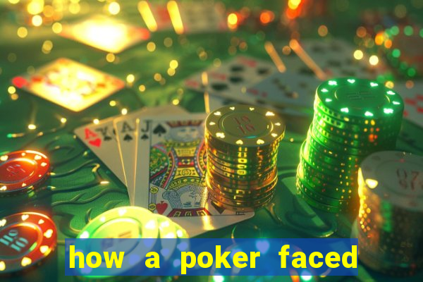 how a poker faced girl really feels