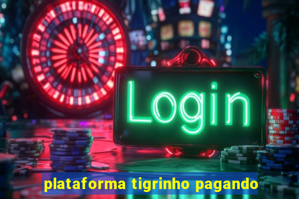 plataforma tigrinho pagando