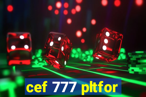 cef 777 pltfor