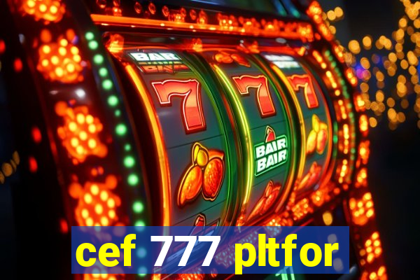 cef 777 pltfor