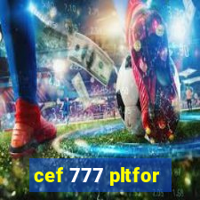 cef 777 pltfor