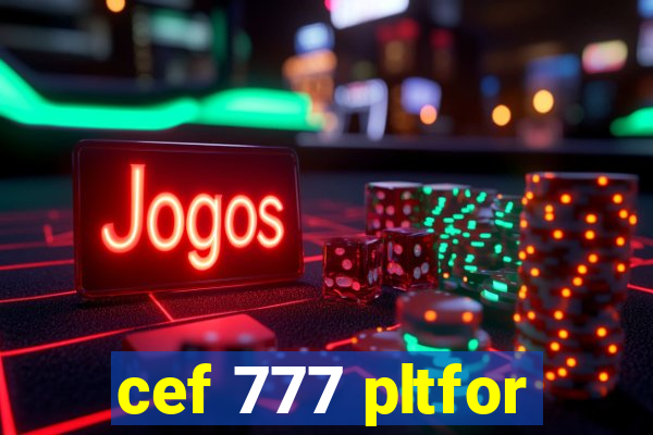 cef 777 pltfor