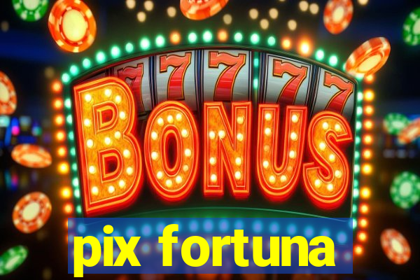 pix fortuna