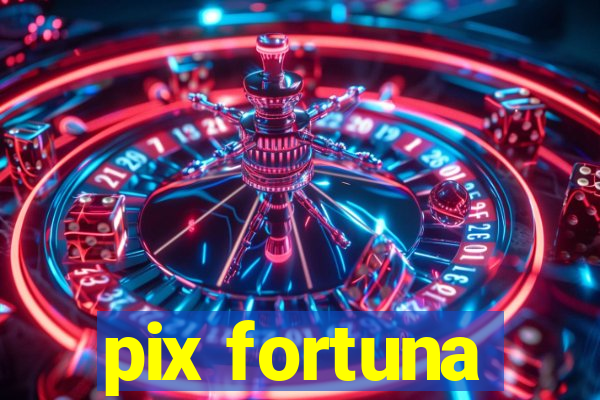 pix fortuna