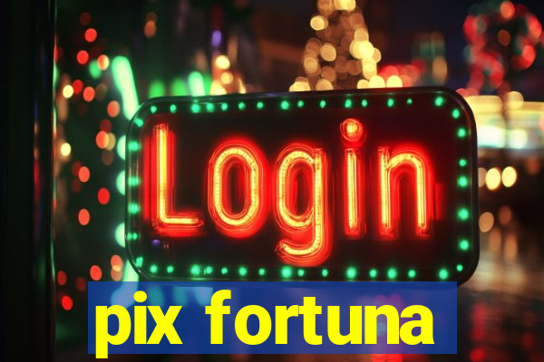 pix fortuna