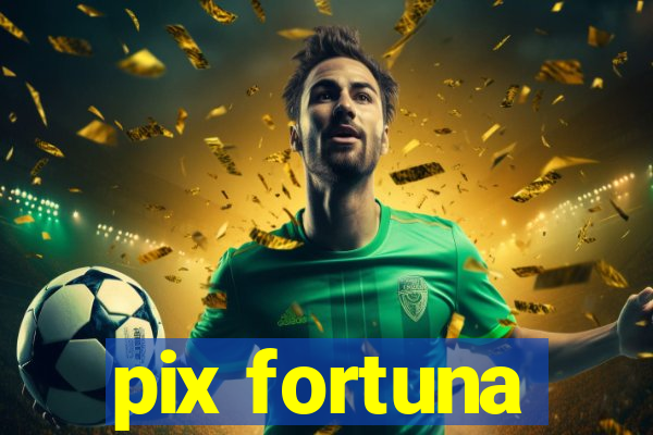 pix fortuna