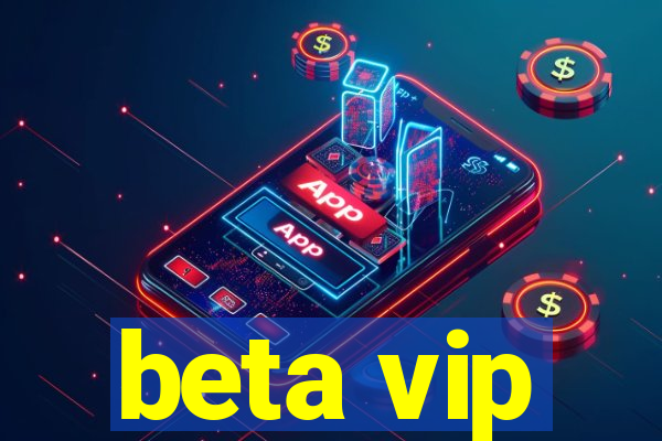 beta vip