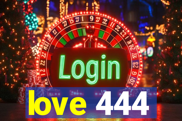 love 444