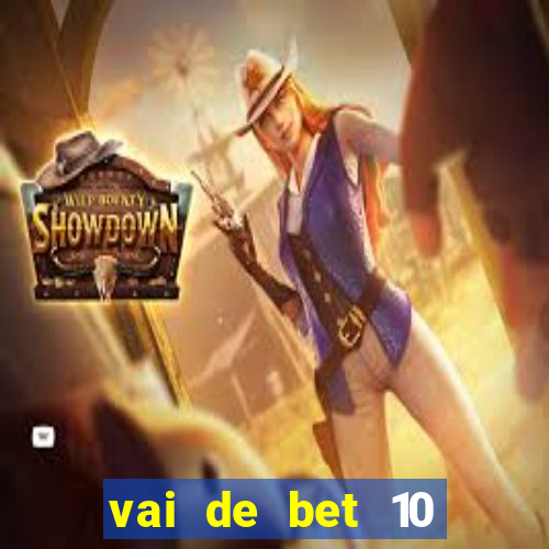 vai de bet 10 reais no cadastro