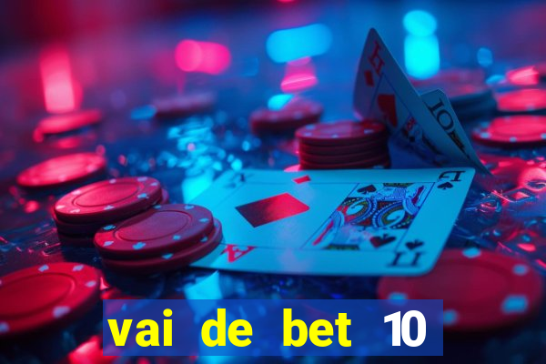 vai de bet 10 reais no cadastro