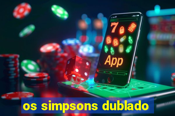 os simpsons dublado