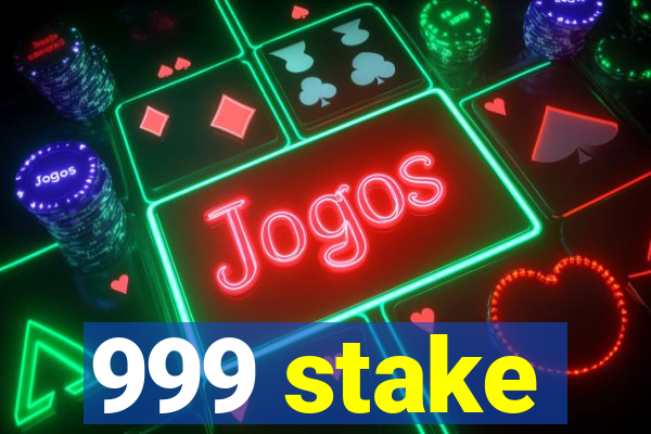 999 stake