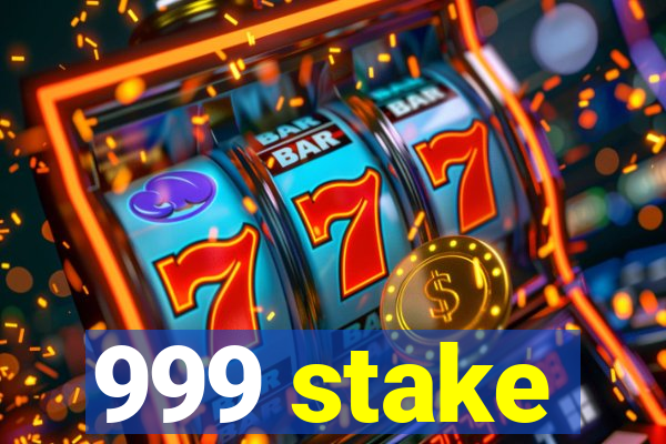 999 stake