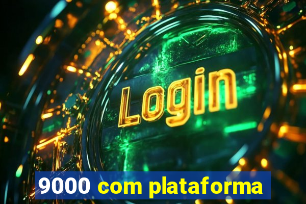 9000 com plataforma