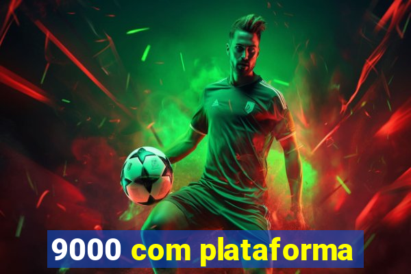 9000 com plataforma