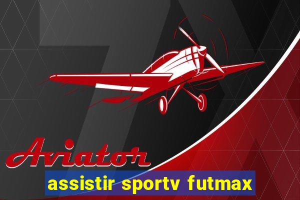 assistir sportv futmax