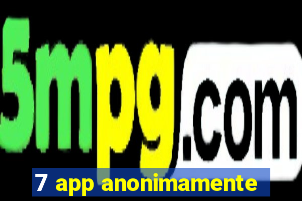 7 app anonimamente