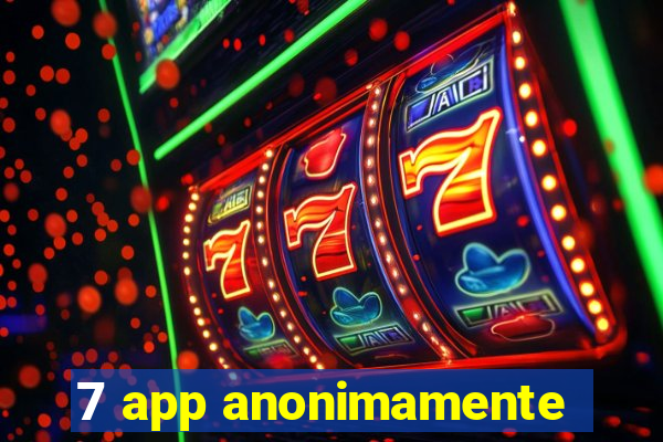 7 app anonimamente