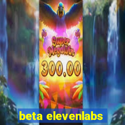 beta elevenlabs