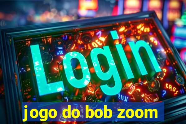 jogo do bob zoom