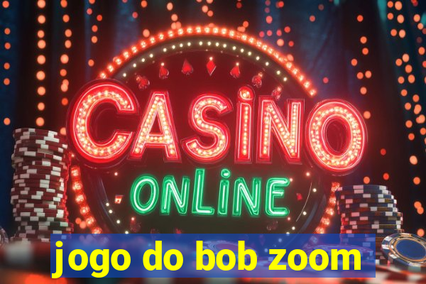 jogo do bob zoom