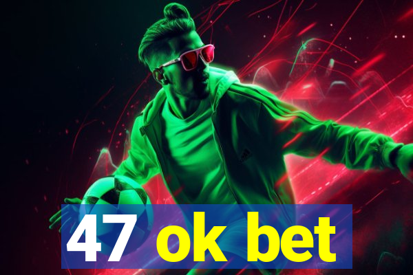 47 ok bet