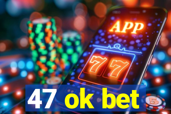 47 ok bet