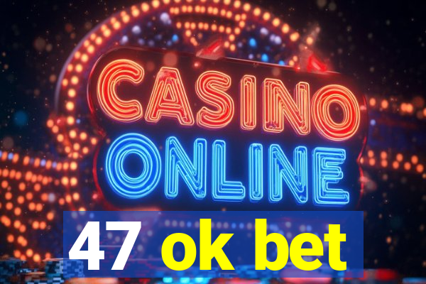 47 ok bet