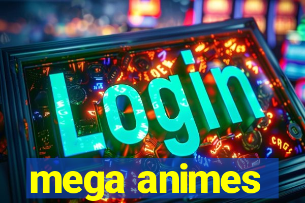 mega animes