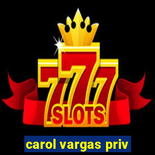 carol vargas priv