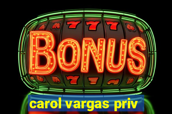 carol vargas priv