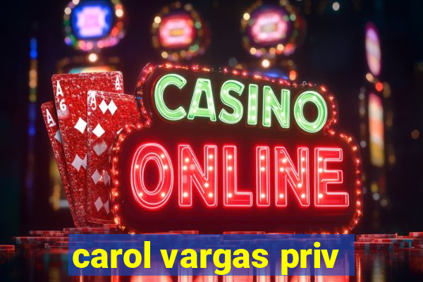 carol vargas priv