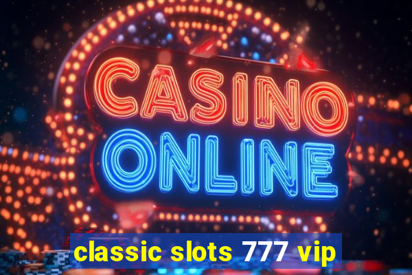 classic slots 777 vip