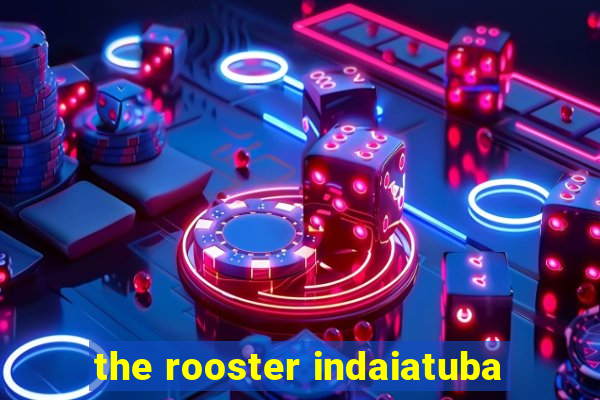 the rooster indaiatuba