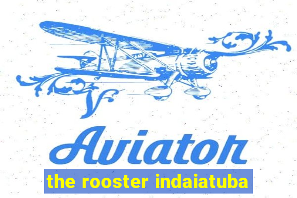 the rooster indaiatuba