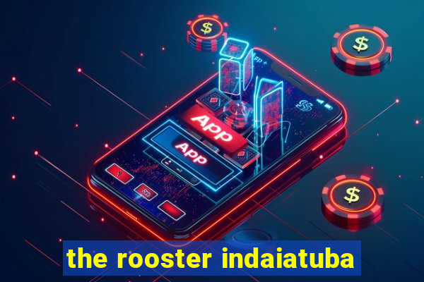 the rooster indaiatuba