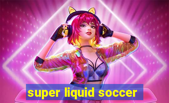 super liquid soccer