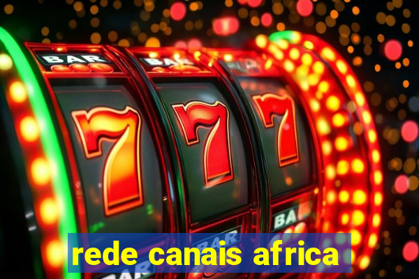 rede canais africa